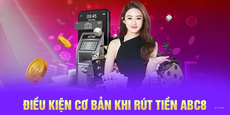 Rút tiền ABC8 cùng những điều kiện cần nắm