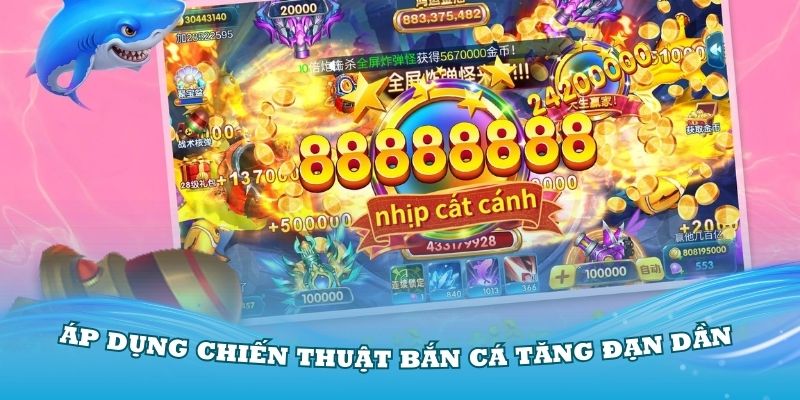 Người chơi hãy áp dụng chiến thuật bắn cá tăng đạn dần đều sẽ thắng