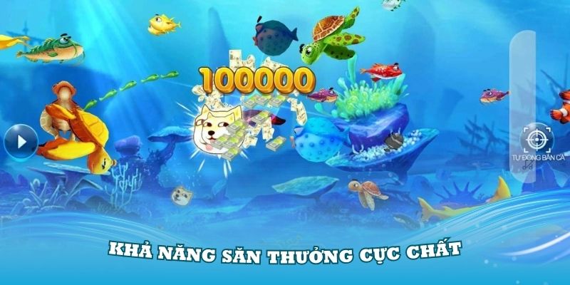 Bắn cá là trò chơi hút khách bởi khả năng săn thưởng cực chất