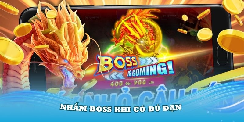 Nhắm boss khi có đủ đạn là cách bắn cá bạn nên áp dụng