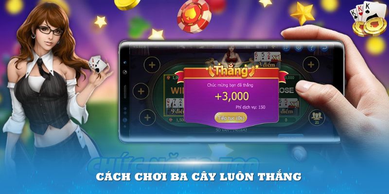 Nhiều cách chơi Ba Cây luôn thắng nên thử nghiệm